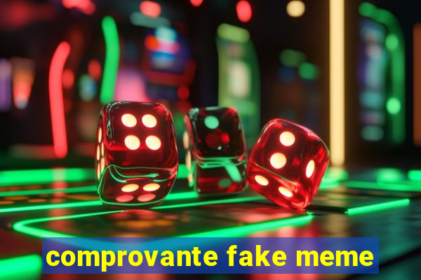 comprovante fake meme